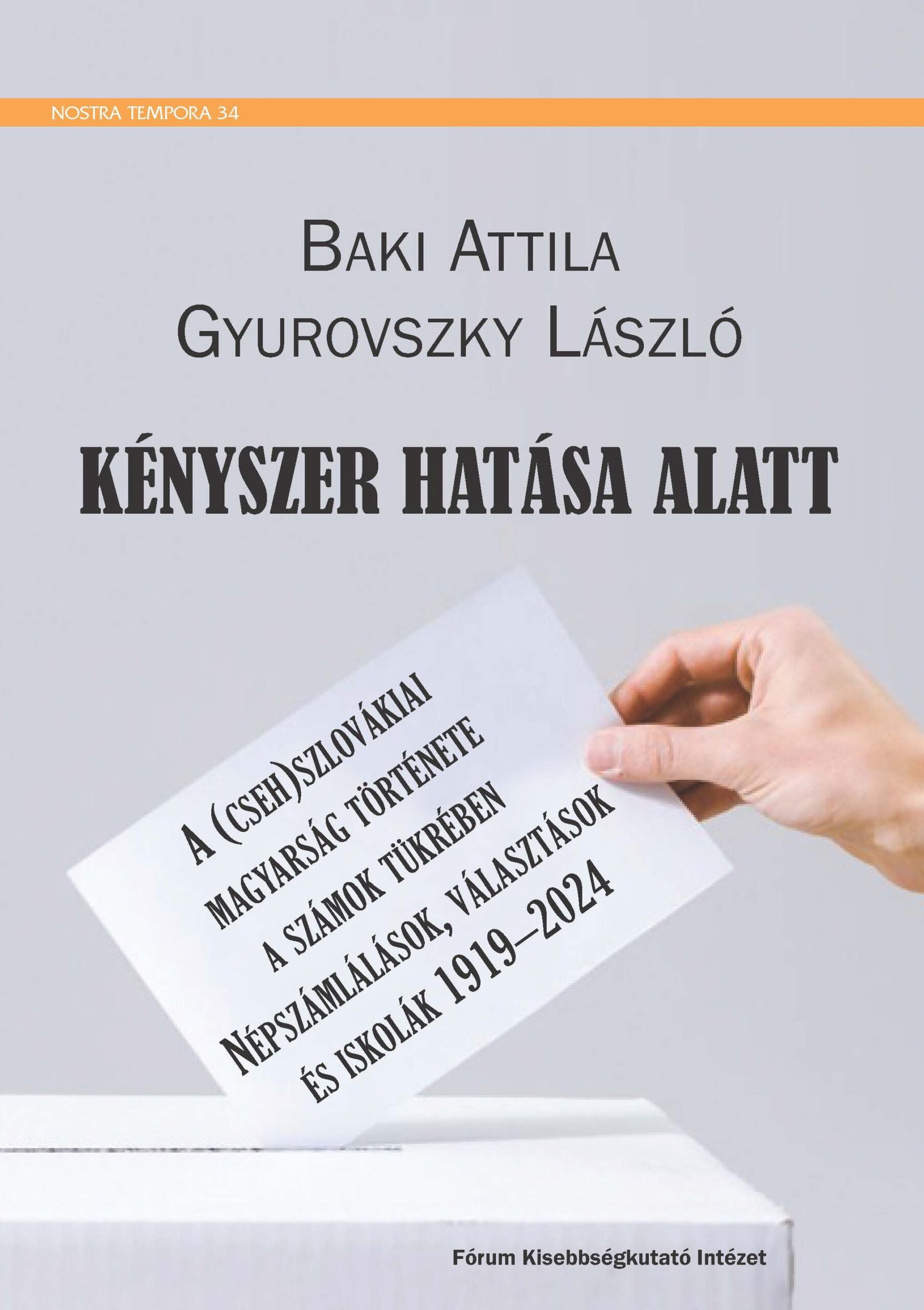 BAKI ATTILA – GYUROVSZKY LÁSZLÓ: Kényszer hatása alatt : A (cseh)szlovákiai magyarság története a számok tükrében. Népszámlálások, választások és iskolák 1919–2024