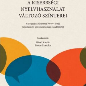 MISAD KATALIN–SIMON SZABOLCS (szerk.): A kisebbségi nyelvhasználat változó színterei. Válogatás a Gramma Nyelvi Iroda tudományos konferenciáinak előadásaiból
