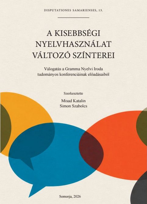 MISAD KATALIN–SIMON SZABOLCS (szerk.): A kisebbségi nyelvhasználat változó színterei. Válogatás a Gramma Nyelvi Iroda tudományos konferenciáinak előadásaiból