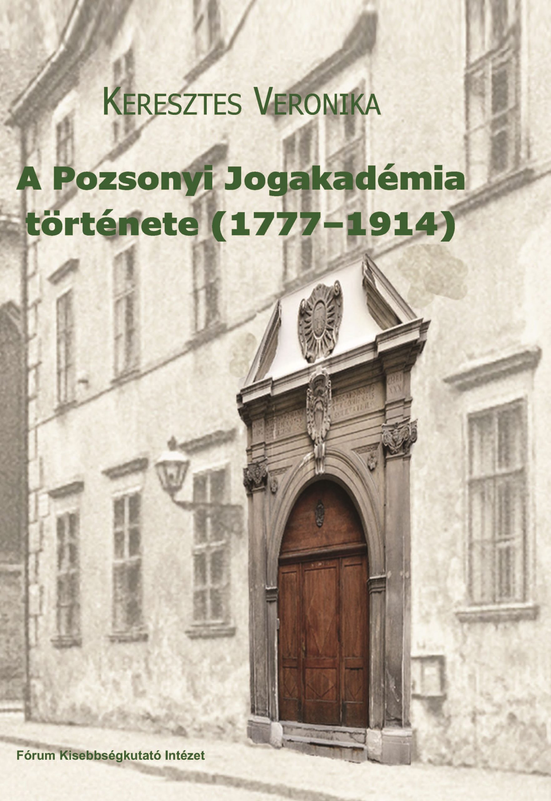 KERESZTES VERONIKA: A Pozsonyi Jogakadémia története (1777–1914)